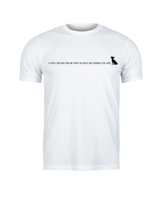 Camiseta A Vida é Melhor com um Chopp Gelado e um Caramelo ao Lado