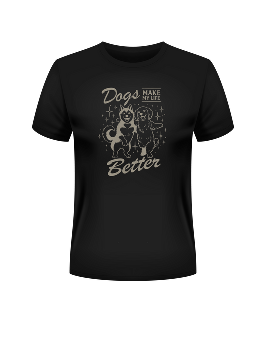 Camiseta “Dogs Make My Life Better”