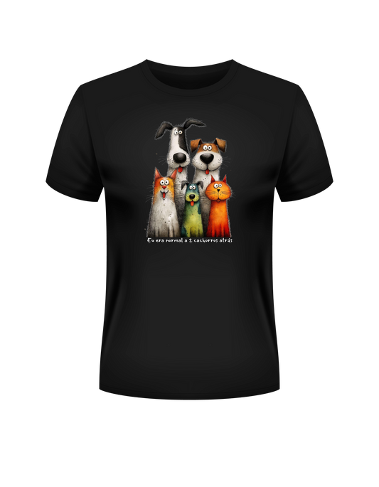 Camiseta “Eu Era Normal Há 2 Cachorros Atrás”