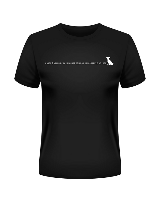 Camiseta A Vida é Melhor com um Chopp Gelado e um Caramelo ao Lado